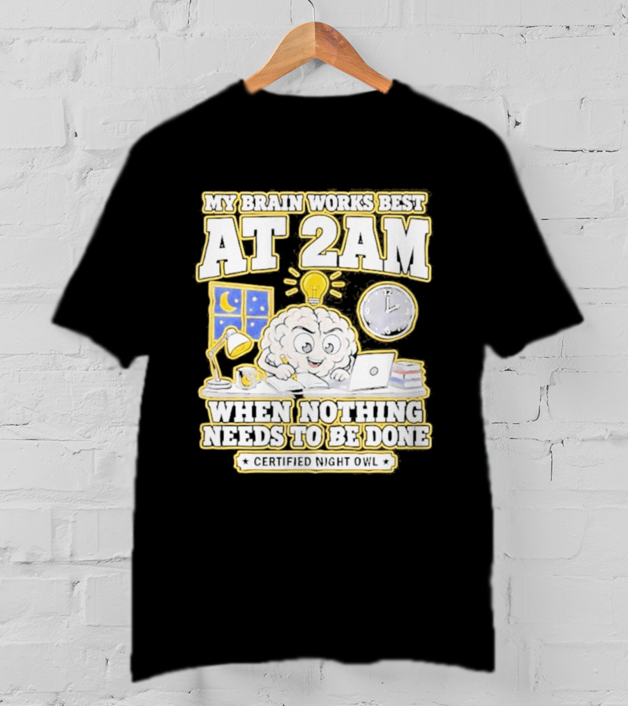My Brain Works Best At 2 AM With Lamp Window Certified Night Owl T-Shirt