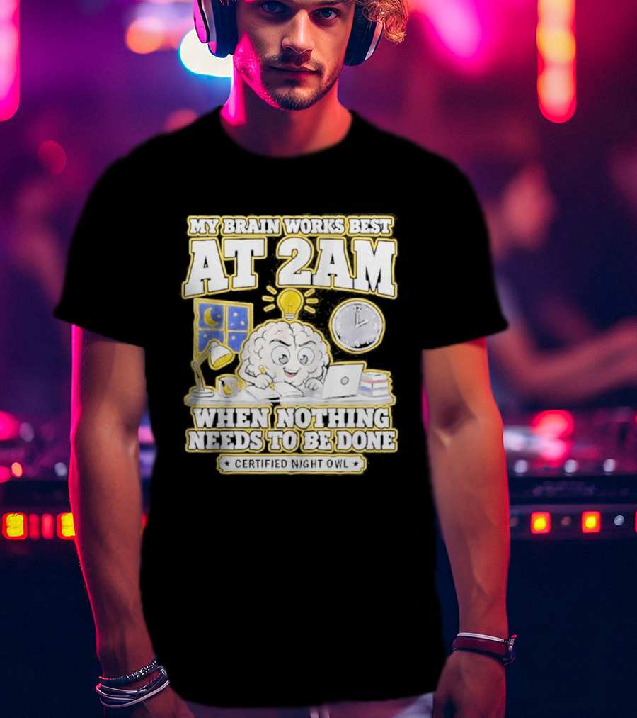 My Brain Works Best At 2 AM With Lamp Window Certified Night Owl T-Shirt
