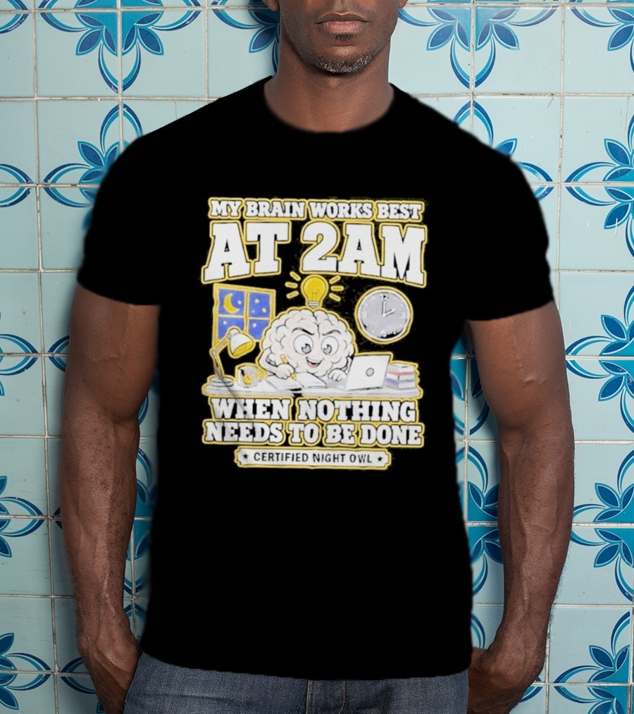 My Brain Works Best At 2 AM With Lamp Window Certified Night Owl T-Shirt