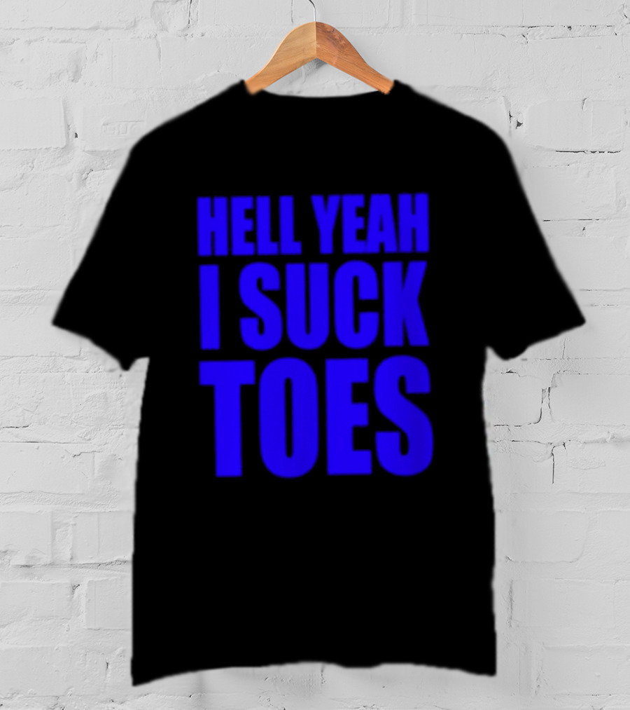 Hell Yeah I Suck Toes Bold Lettering Blue T-Shirt