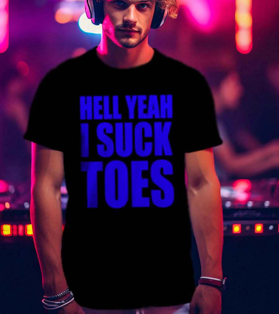 Hell Yeah I Suck Toes Bold Lettering Blue T-Shirt