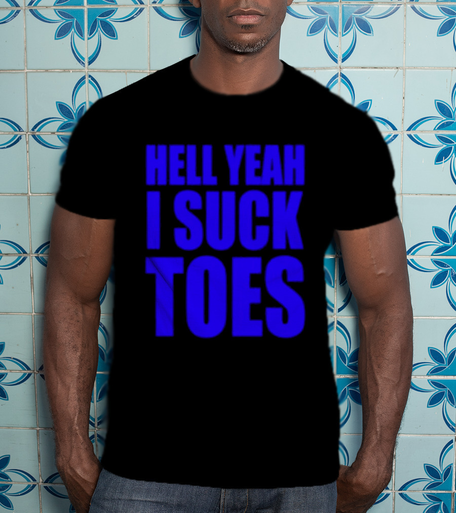 Hell Yeah I Suck Toes Bold Lettering Blue T-Shirt