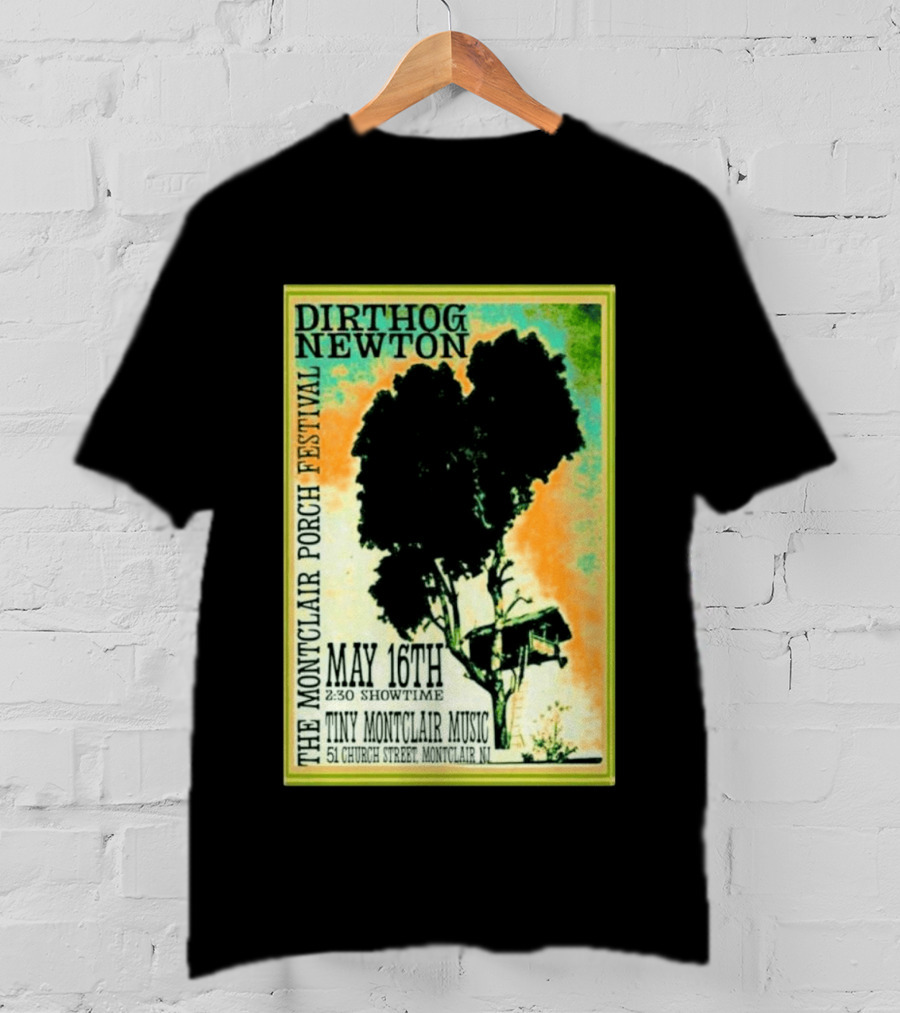 DIRTHOG NEWTON Montclair Porch Festival May 16th 2:30 Showtime Tiny Montclair Music 51 Church Street Montclair NJ T-Shirt