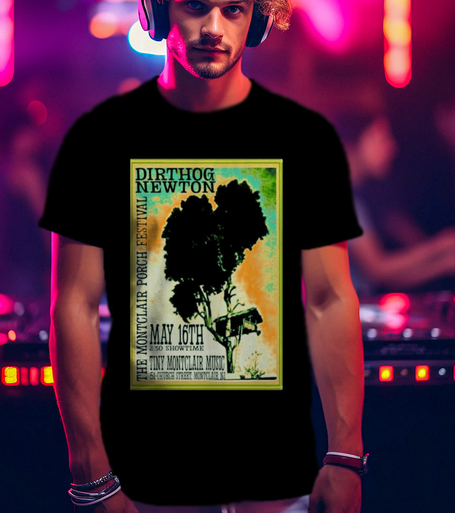 DIRTHOG NEWTON Montclair Porch Festival May 16th 2:30 Showtime Tiny Montclair Music 51 Church Street Montclair NJ T-Shirt