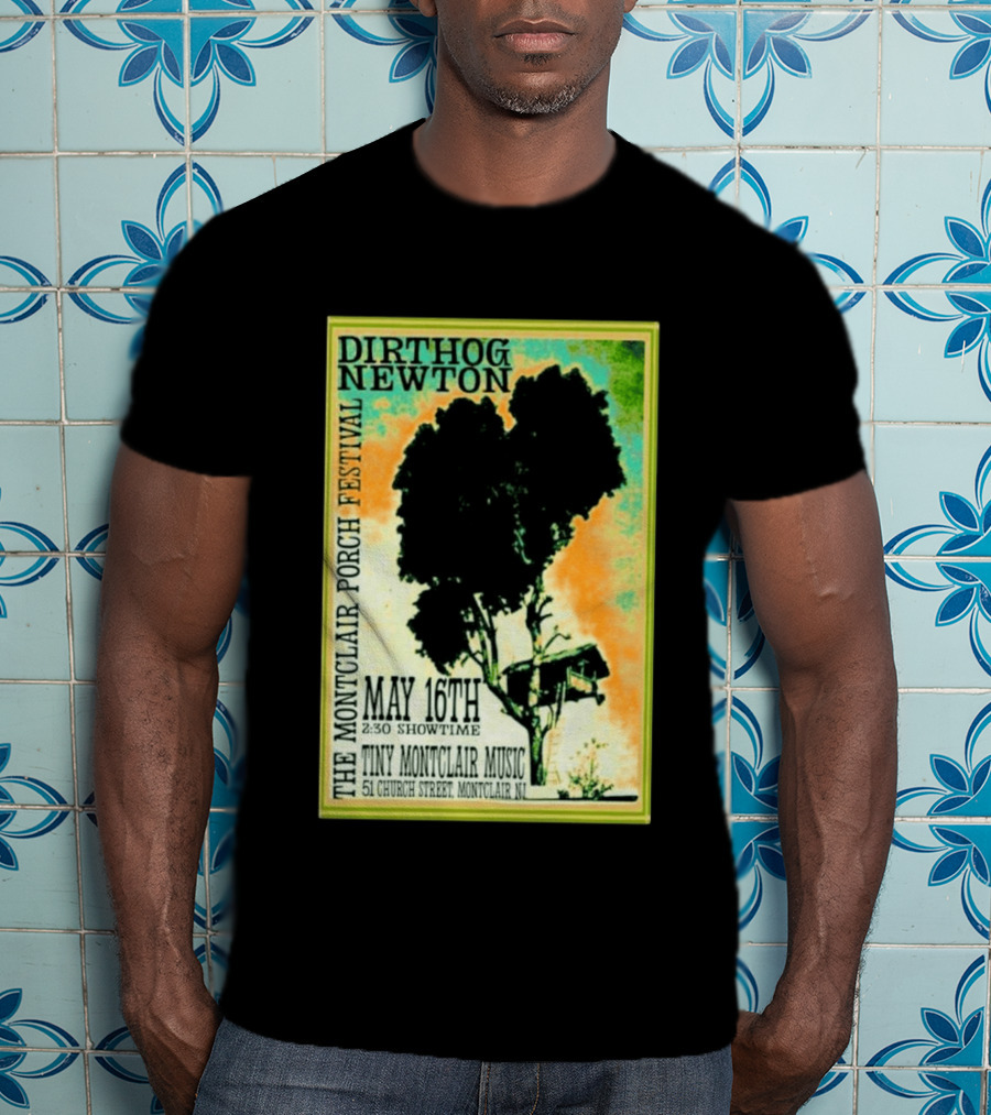 DIRTHOG NEWTON Montclair Porch Festival May 16th 2:30 Showtime Tiny Montclair Music 51 Church Street Montclair NJ T-Shirt