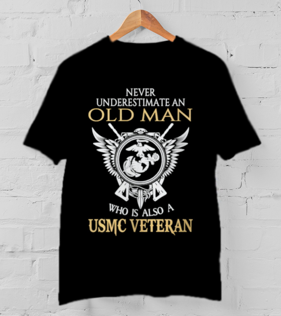 Never Underestimate An Old Man Who Is Also A USMC Veteran With Eagle Globe And Anchor T-Shirt