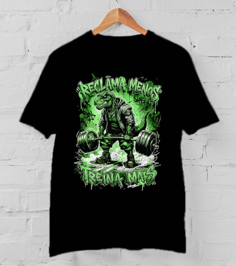 Reclama Menos Treina Mais Rex Weightlifting Gym Dinosaur T-Shirt