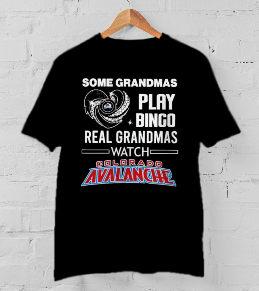 Some Grandmas Play Bingo Real Grandmas Colorado Avalanche T-Shirt