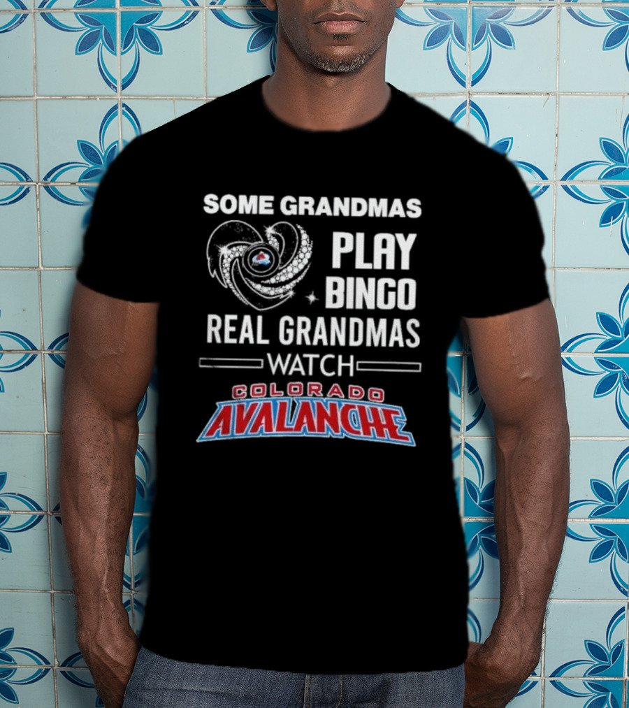 Some Grandmas Play Bingo Real Grandmas Colorado Avalanche T-Shirt