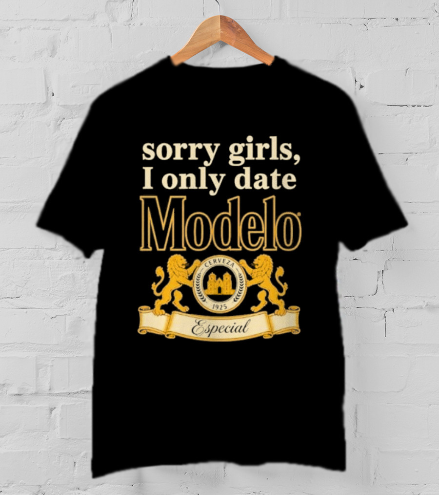 Sorry Girls I Only Date Modelo Cerveza 1925 Lion T-Shirt