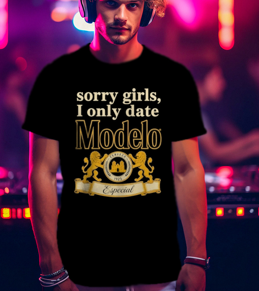 Sorry Girls I Only Date Modelo Cerveza 1925 Lion T-Shirt