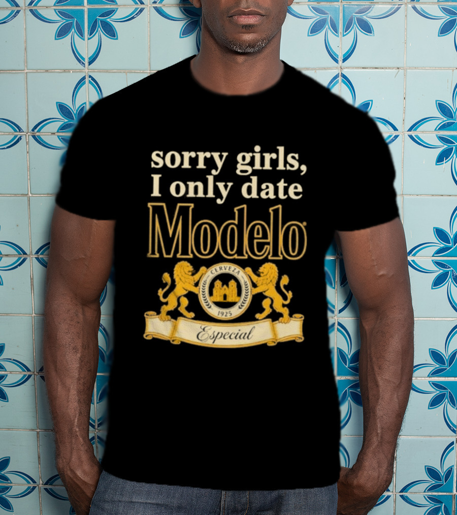 Sorry Girls I Only Date Modelo Cerveza 1925 Lion T-Shirt
