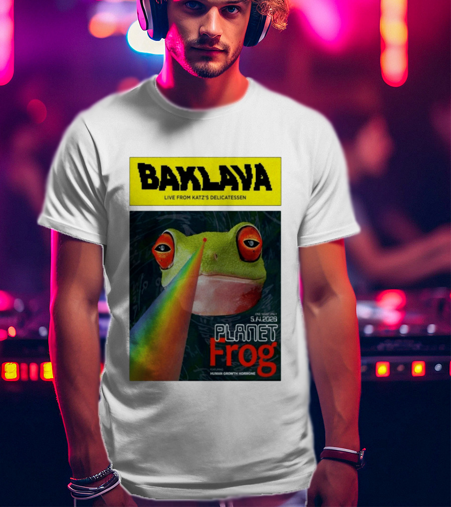 Baklava Live From Katz's Delicatessen Planet Frog One Night Only 5.14.2026 Featuring Human Growth Hormone T-Shirt