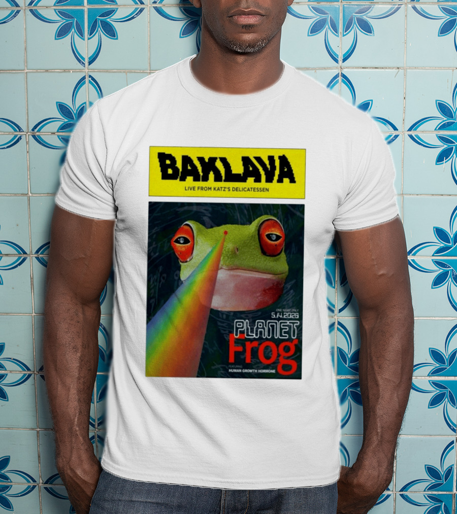 Baklava Live From Katz's Delicatessen Planet Frog One Night Only 5.14.2026 Featuring Human Growth Hormone T-Shirt