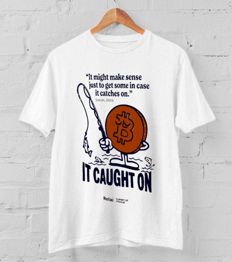 It Might Make Sense Just To Get Some In Case It Catches On Bitcoin 2009 It Caught On Satoshi T-Shirt