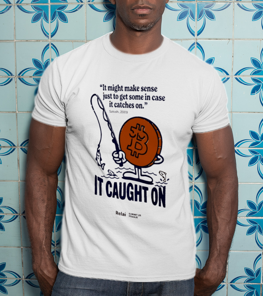 It Might Make Sense Just To Get Some In Case It Catches On Bitcoin 2009 It Caught On Satoshi T-Shirt