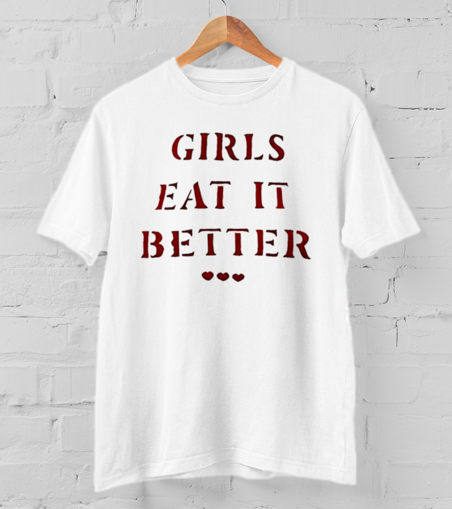 Girls Eat It Better Heart Letter With Three Hearts T-Shirt