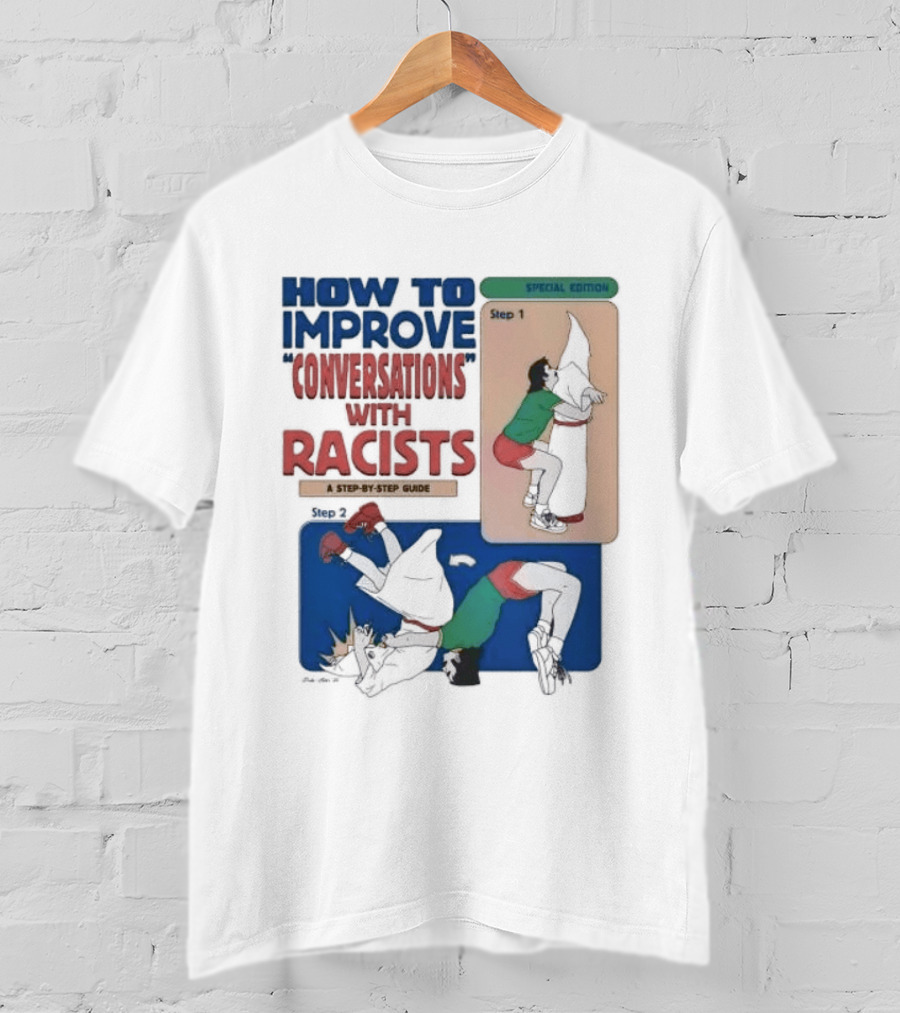 How To Improve Conversations With Racists Special Edition Step By Step Guide T-Shirt