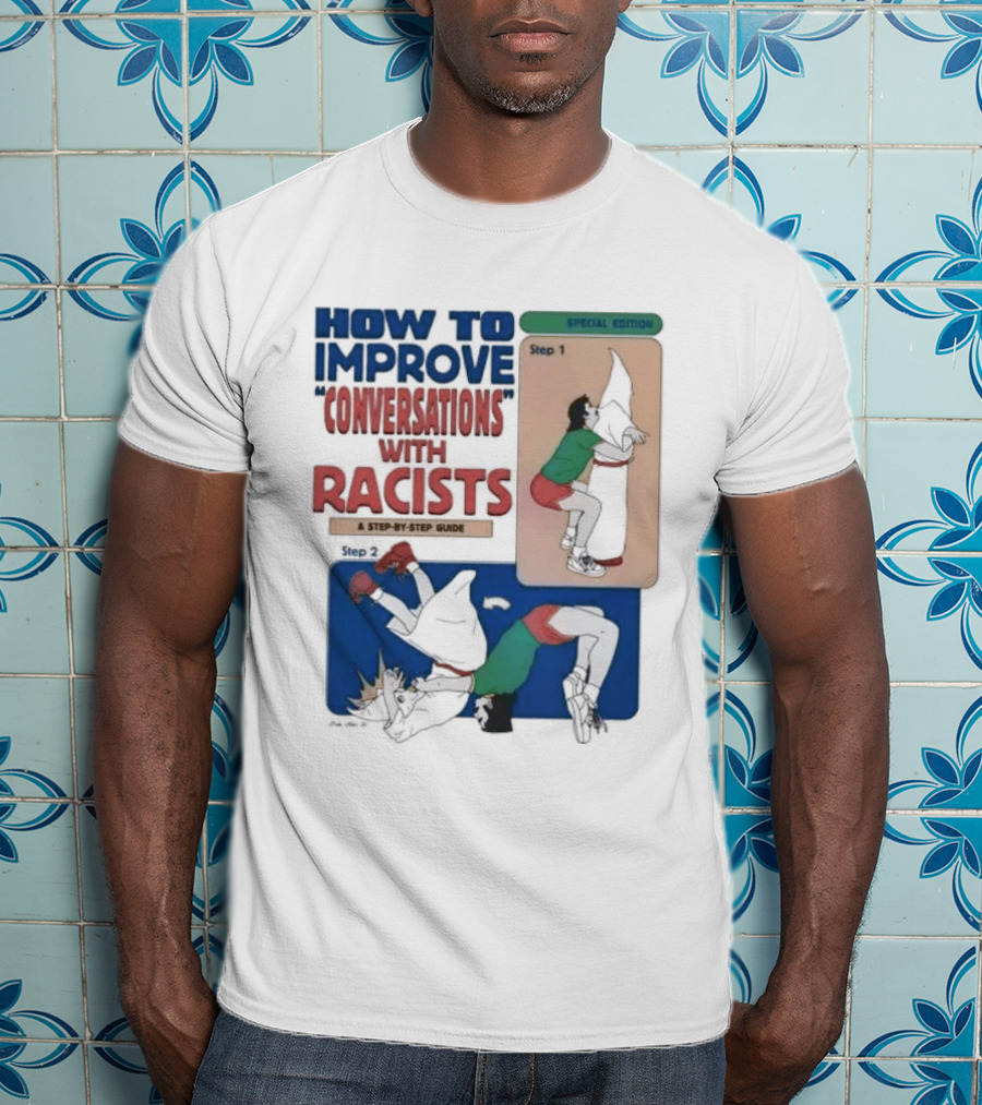 How To Improve Conversations With Racists Special Edition Step By Step Guide T-Shirt