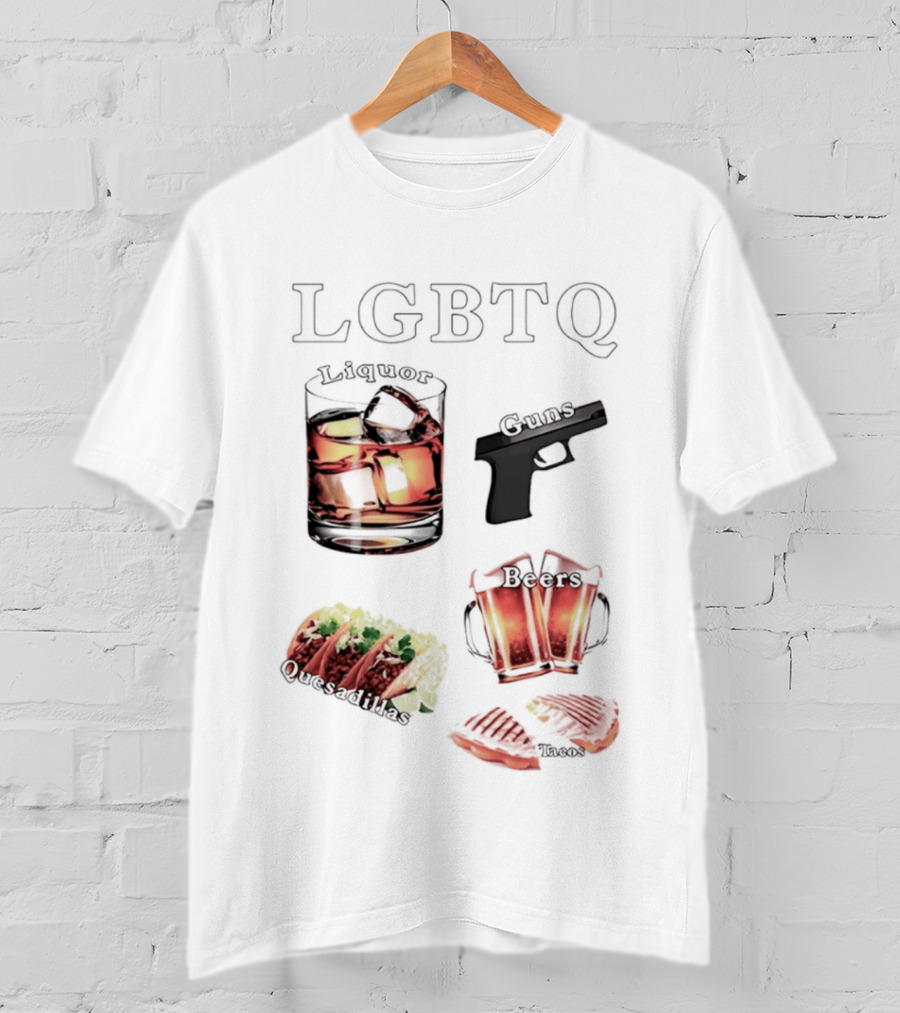 LGBTQ Liquor Guns Beers Tacos Quesadillas Bold Fun Lifestyle T-Shirt