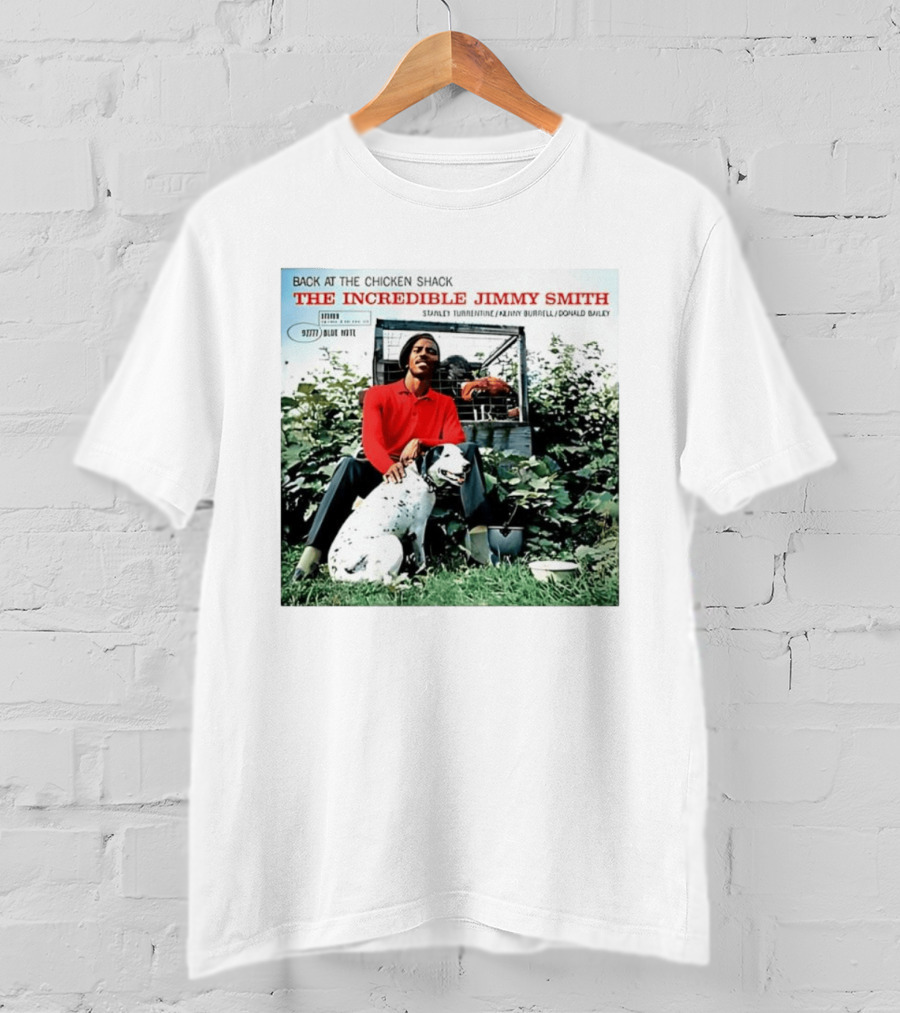 Back At The Chicken Shack The Incredible Jimmy Smith Blue Note Stanley Turrentine Kenny Burrell Donald Bailey T-Shirt