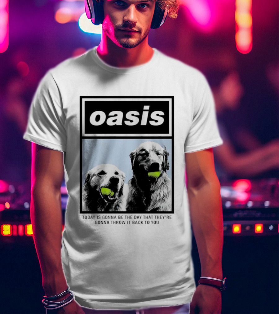Oasis Dogs With Tennis Balls Today Is Gonna Be The Day That They're Gonna Throw It Back To You T-Shirt