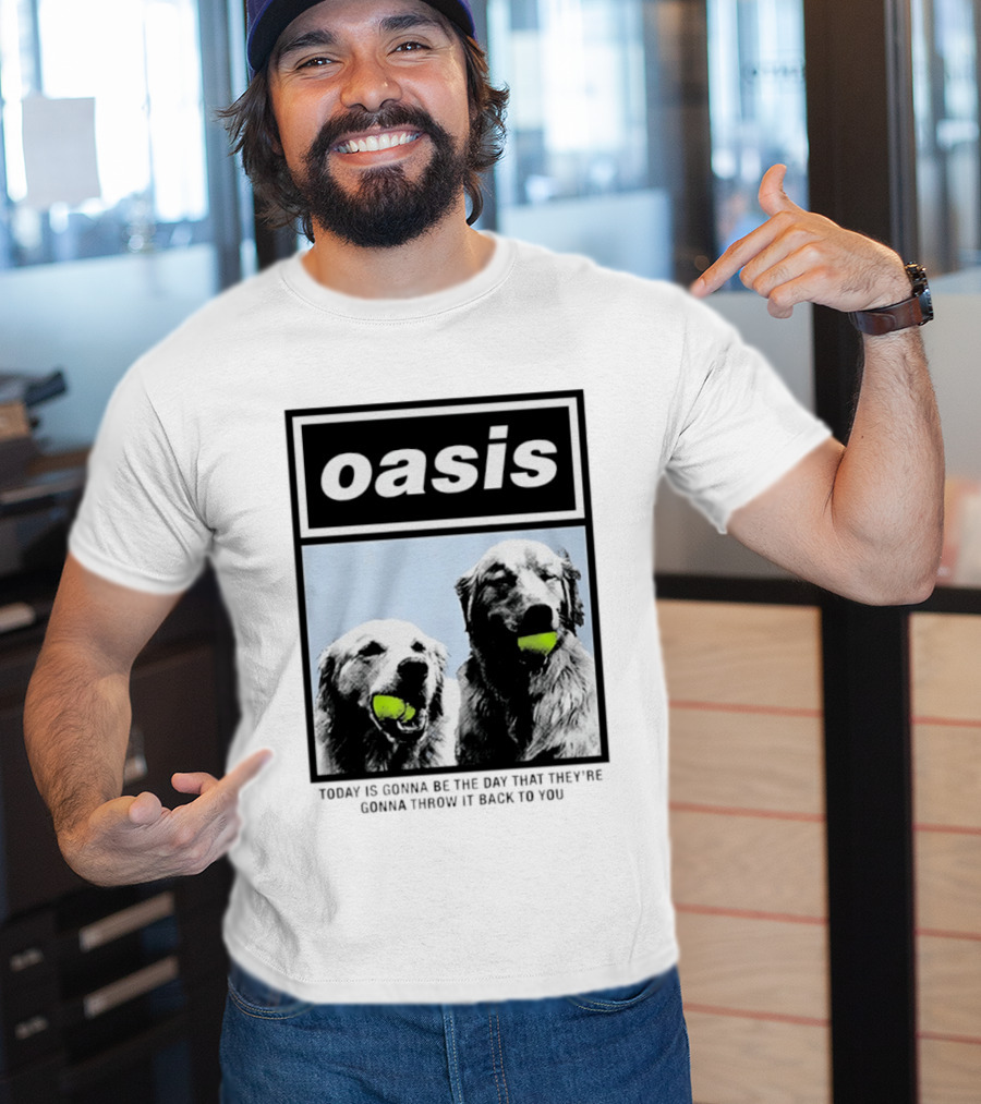 Oasis Dogs With Tennis Balls Today Is Gonna Be The Day That They're Gonna Throw It Back To You T-Shirt