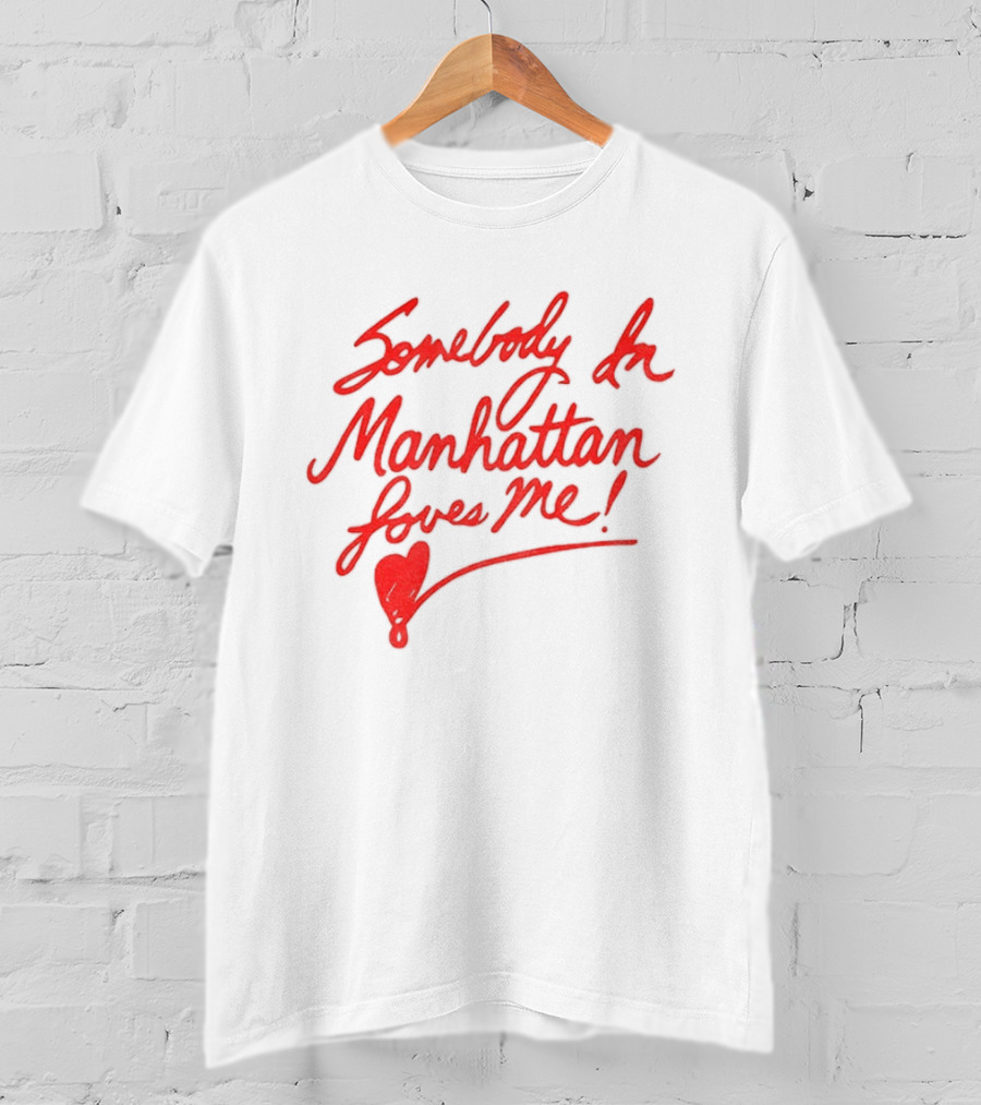 Somebody In Manhattan Loves Me NYC 2026 T-Shirt