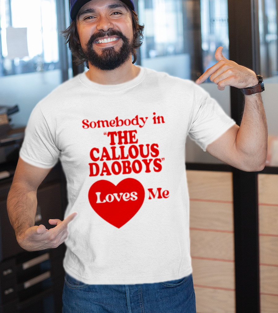Somebody In The Callous Daoboys Loves Me Heart T-Shirt