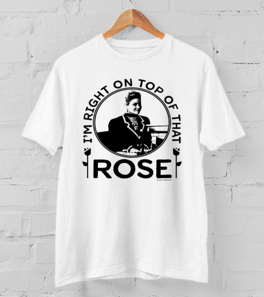 I'm Right On Top Of That Rose Sue Ellen Crandall Don't Tell Mom The Babysitter's Dead T-Shirt