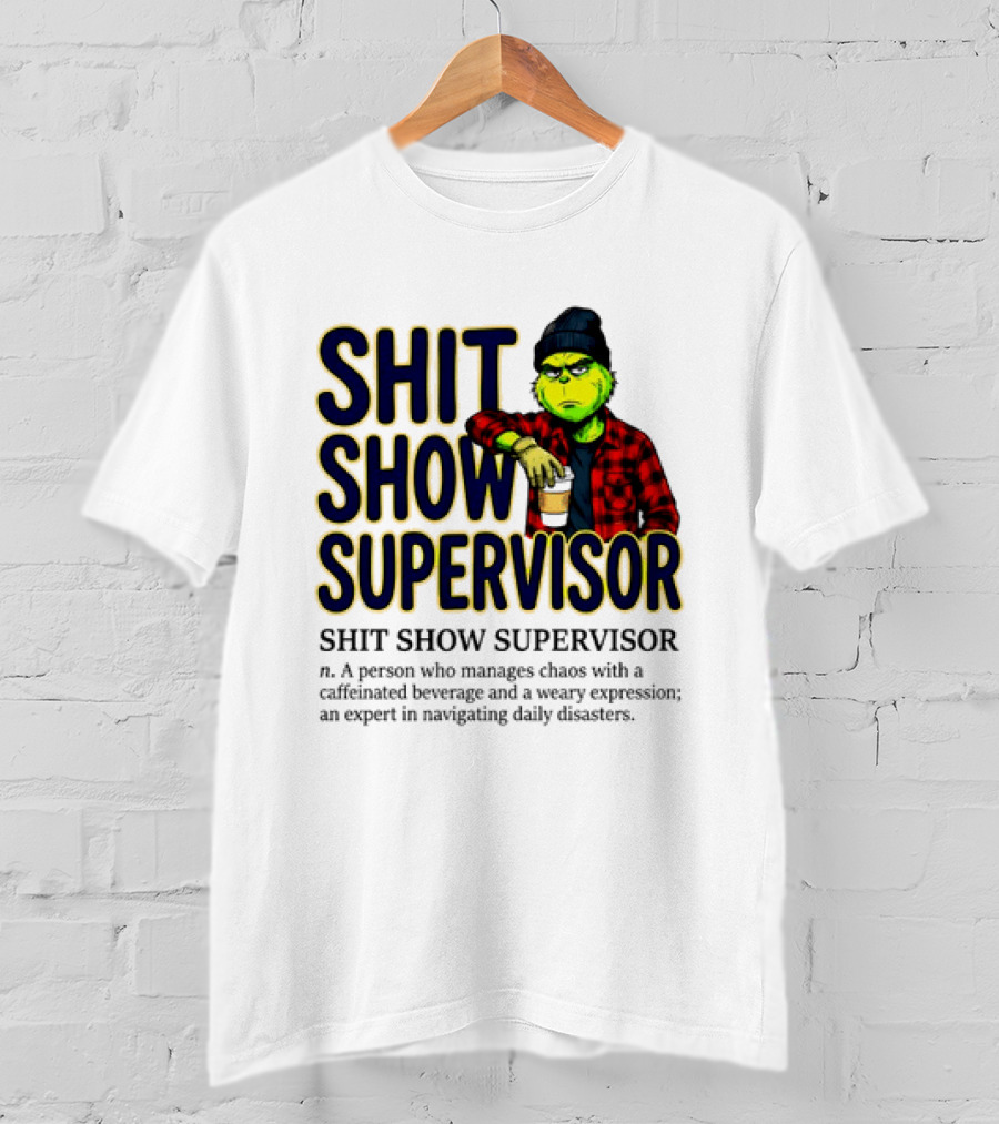 Shit Show Supervisor Grinch Chaos Manager Caffeinated Expert T-Shirt