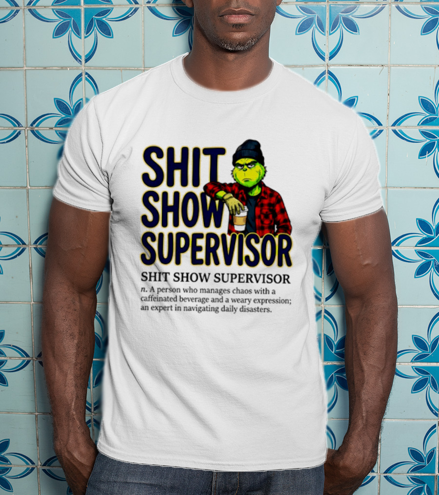 Shit Show Supervisor Grinch Chaos Manager Caffeinated Expert T-Shirt