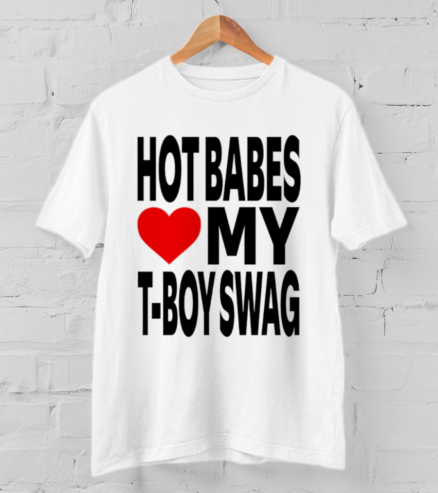 Hot Babes Love My Boy Swag T-Shirt