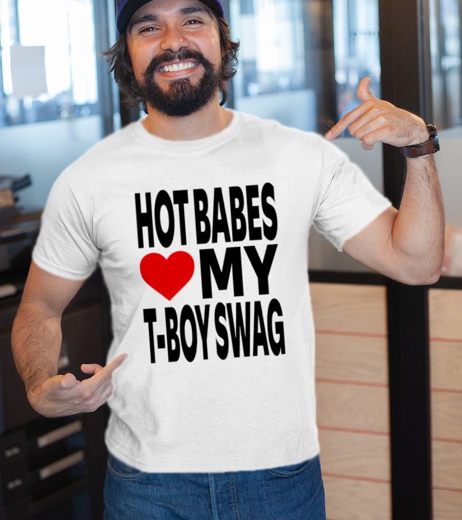 Hot Babes Love My Boy Swag T-Shirt