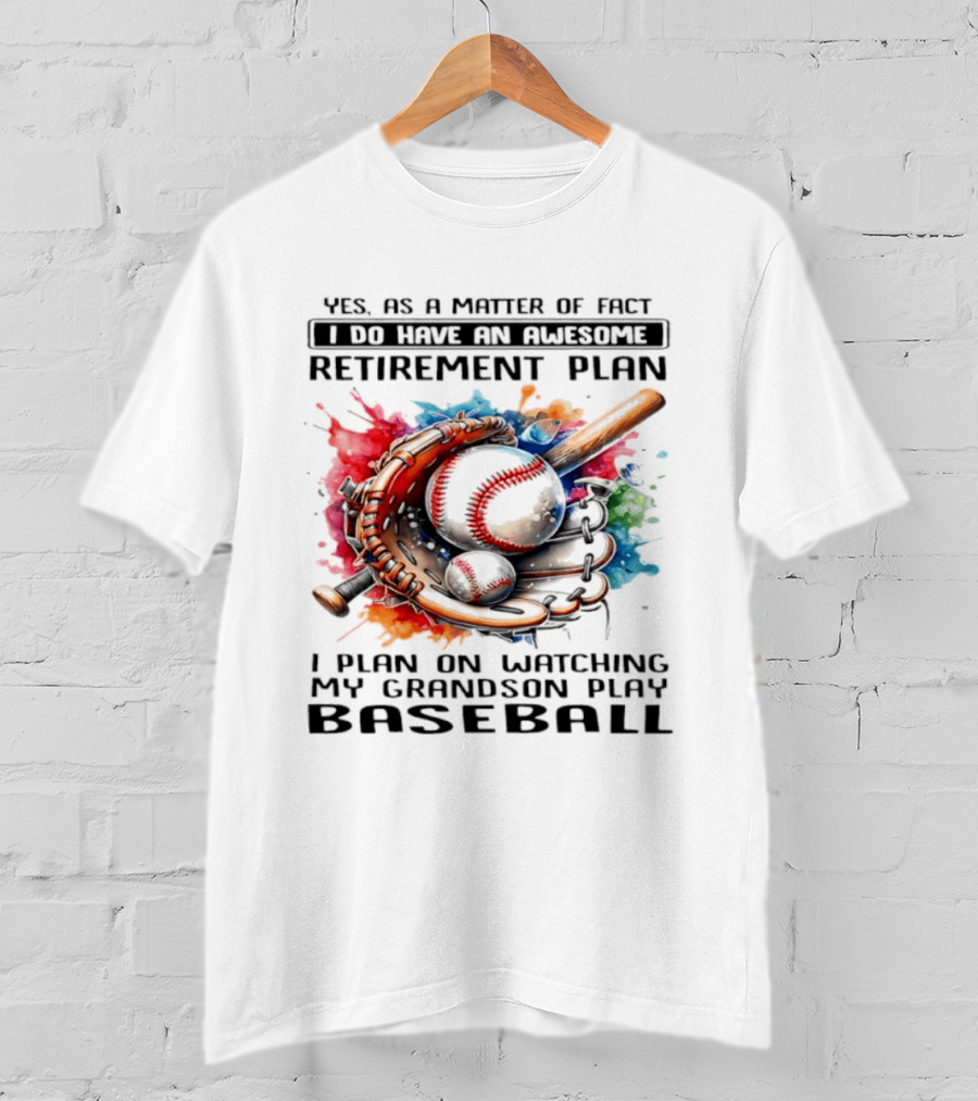 Yes As A Matter Of Fact I Do Have An Awesome Retirement Plan Ing My Grandson Play Baseball T-Shirt