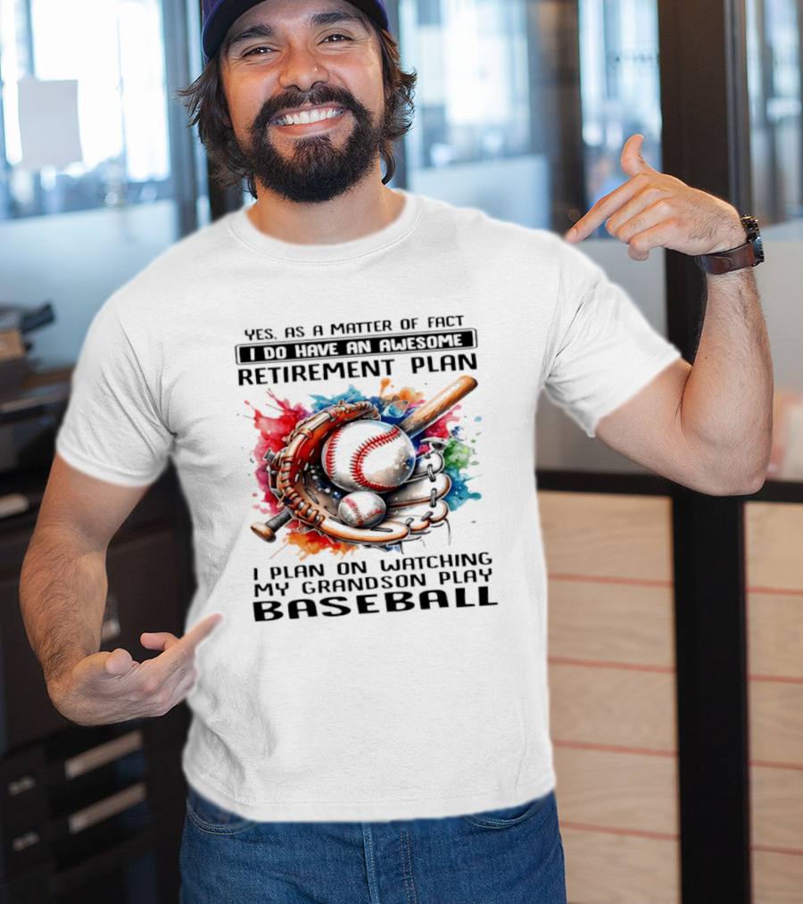 Yes As A Matter Of Fact I Do Have An Awesome Retirement Plan Ing My Grandson Play Baseball T-Shirt