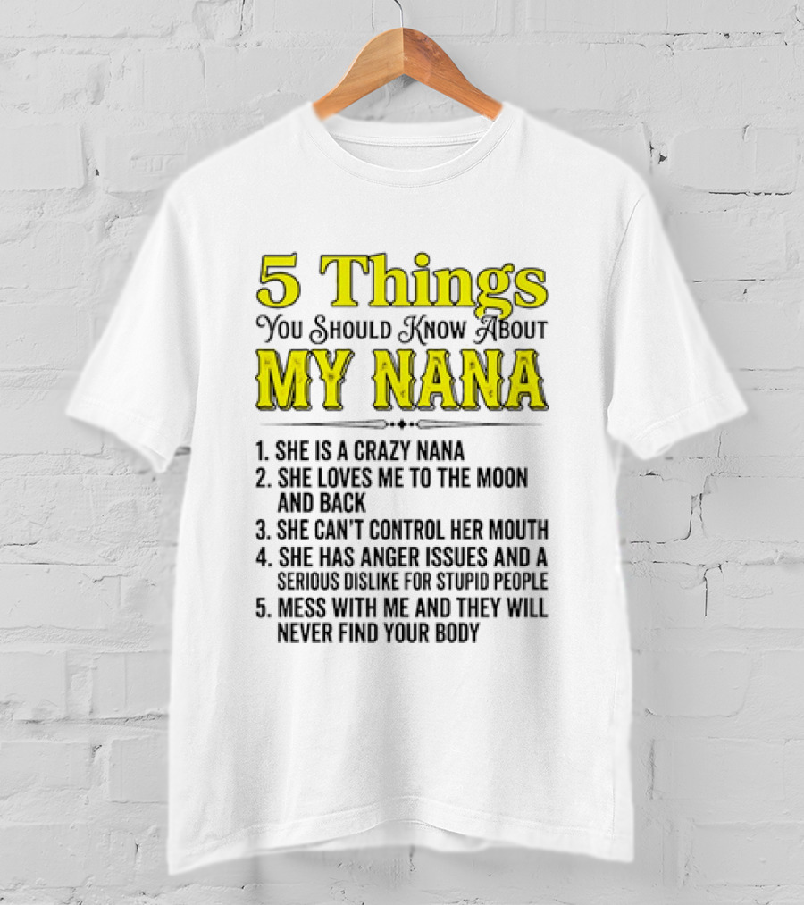 5 Things You Should Know About My Nana Crazy Love Can't Control Anger Issues Mess With Me T-Shirt