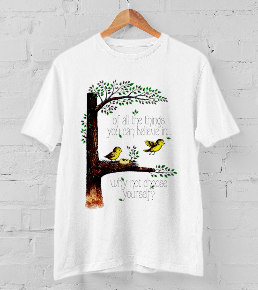 Bird Tree Of All The Things You Can Believe In Why Not Choose Yourself T-Shirt