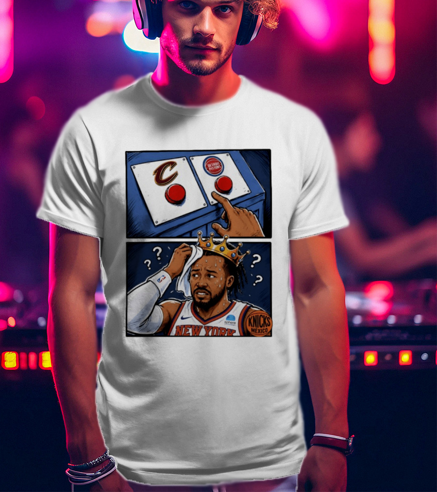 Cleveland Cavaliers Vs Detroit Pistons Dilemma With Knicks Player In Crown T-Shirt