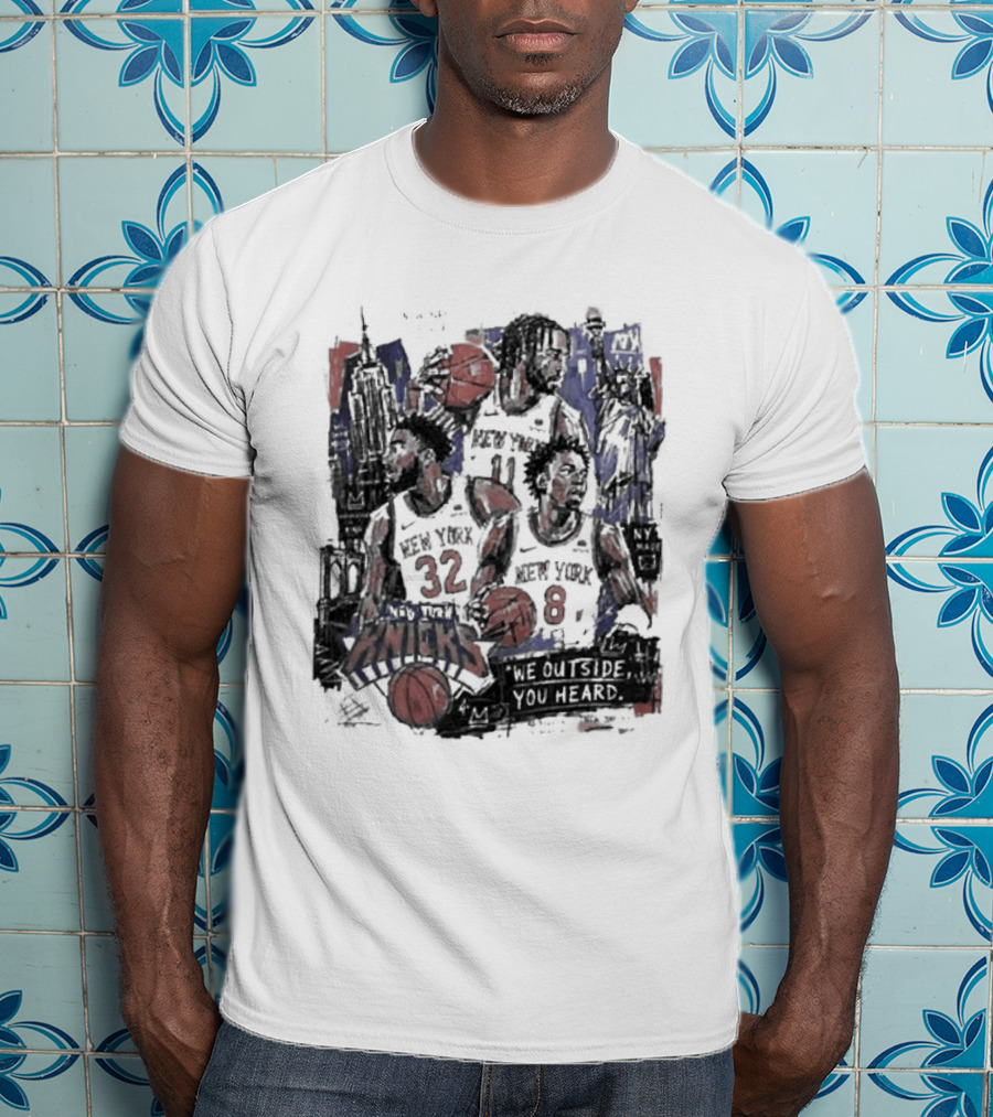 New York Knicks Josh Hart Jalen Brunson Donte DiVincenzo We Outside You Heard Basketball Players T-Shirt