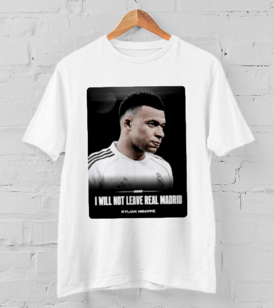 Kylian Mbappe I Will Not Leave Real Madrid T-Shirt