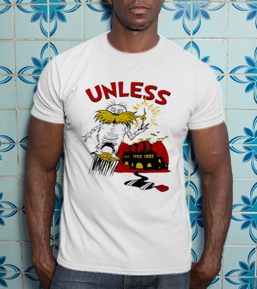 Unless Lorax Dr. Seuss Environmental Message Text Factory Iconic Scene T-Shirt