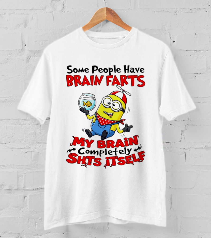 Minion Some People Have Brain Farts My Brain Completely Shits Itself T-Shirt