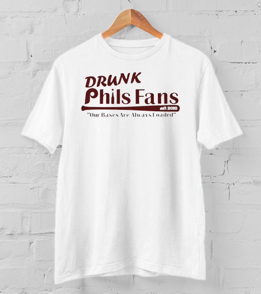 Drunk Phils Fans Our Bases Are Always Loaded Est 2010 T-Shirt