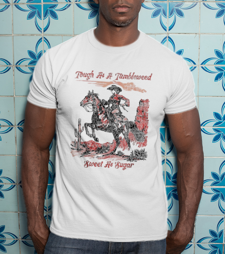 Tough As A Tumbleweed Sweet As Sugar Western Cowgirl Riding Horse Cactus Desert Scene T-Shirt