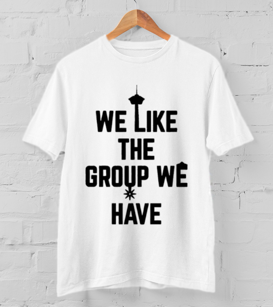 We Like The Group We Have Seattle Space Needle T-Shirt