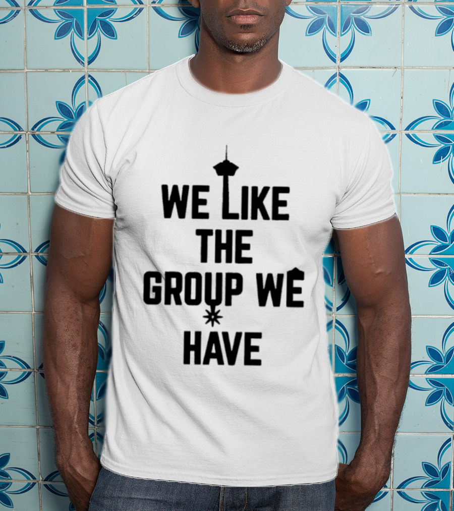 We Like The Group We Have Seattle Space Needle T-Shirt