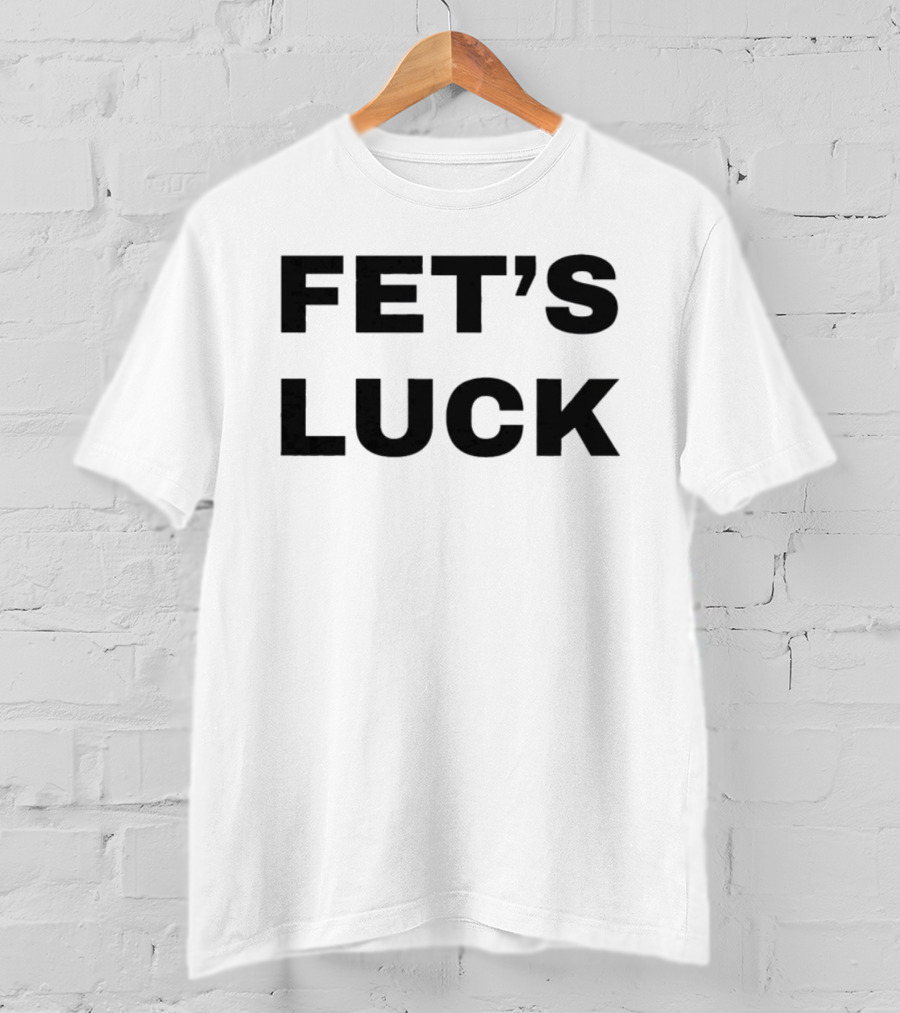 Fet's Luck T-Shirt