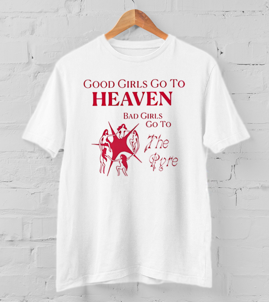 Good Girls Go To Heaven Bad Girls Go To The Pyre Flame Symbol Bold Red T-Shirt