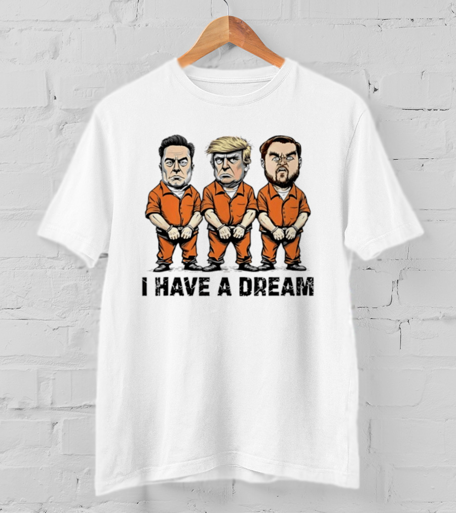 Musk Trump Vance I Have A Dream Meme Orange Prison Jumpsuit Humor T-Shirt